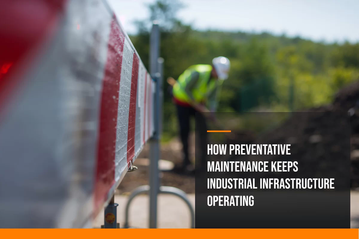 How Preventative Maintenance Keeps Industrial Infrastructure Operating